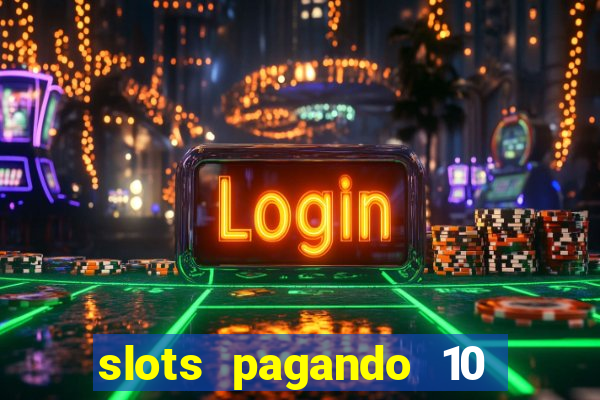 slots pagando 10 no cadastro
